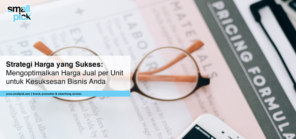 Strategi Harga yang Sukses Mengoptimalkan Harga Jual per Unit untuk Kesuksesan Bisnis Anda